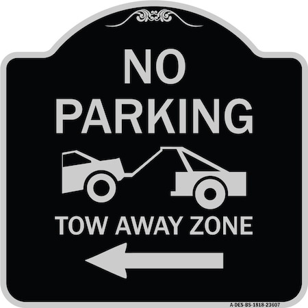 Signmission No Parking Tow-Away Zone W/ Left Arrow Heavy-Gauge Aluminum Sign, 18" x 18", BS-1818-23607 A-DES-BS-1818-23607
